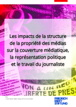 Les impacts de la structure de la propriété des médias sur la couverture médiatique, la représentation politique et le travail du journaliste